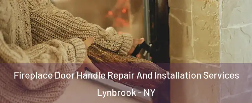  Fireplace Door Handle Repair And Installation Services Lynbrook - NY