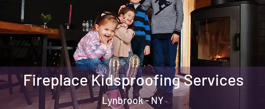  Fireplace Kidsproofing Services Lynbrook - NY