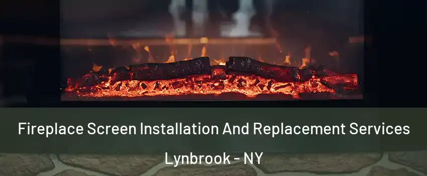  Fireplace Screen Installation And Replacement Services Lynbrook - NY