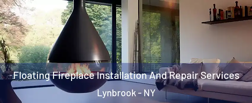  Floating Fireplace Installation And Repair Services Lynbrook - NY
