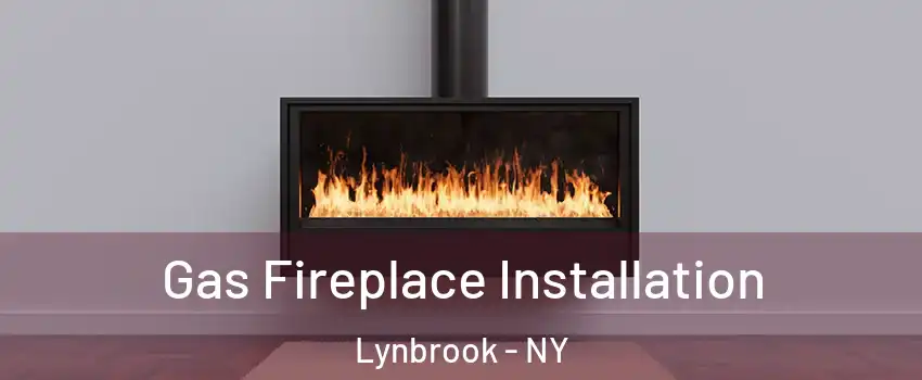  Gas Fireplace Installation Lynbrook - NY