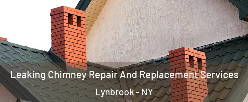  Leaking Chimney Repair And Replacement Services Lynbrook - NY