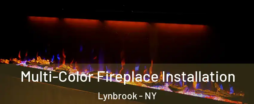  Multi-Color Fireplace Installation Lynbrook - NY
