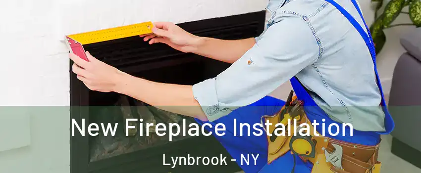  New Fireplace Installation Lynbrook - NY