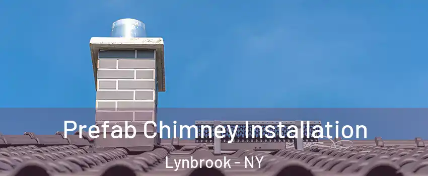  Prefab Chimney Installation Lynbrook - NY