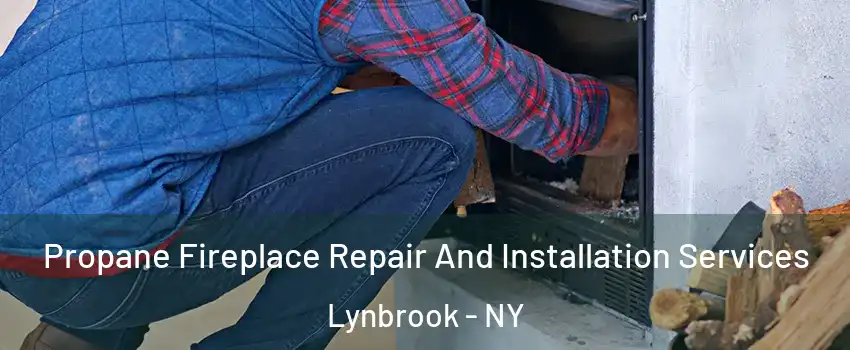  Propane Fireplace Repair And Installation Services Lynbrook - NY